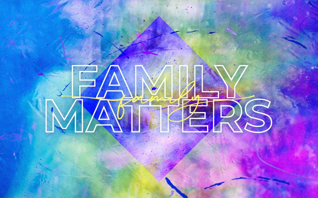 Family Matters – Part 1