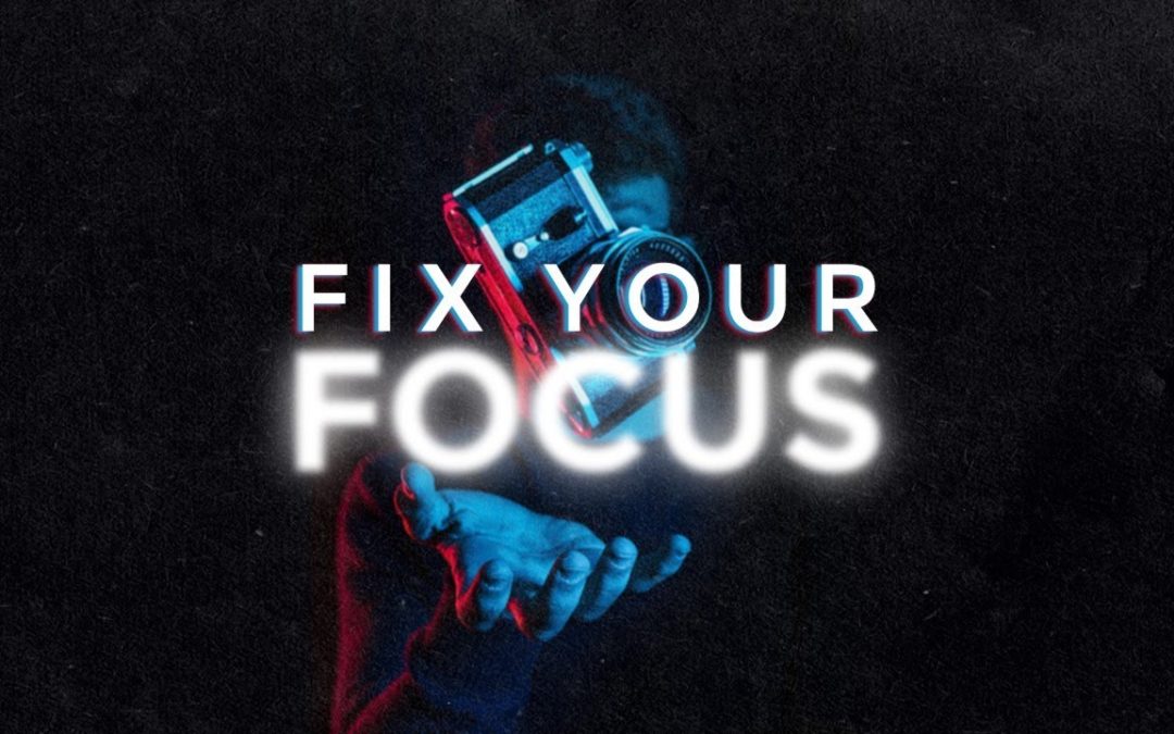 Fix Your Focus