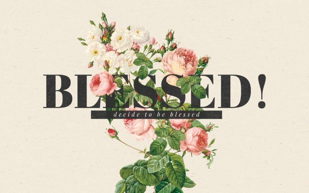 Blessed! Decide To Be Blessed