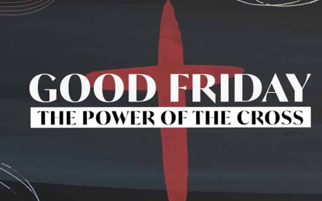 Good Friday: The Power Of The Cross