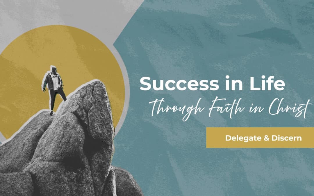 Success In Life – Delegate & Discern