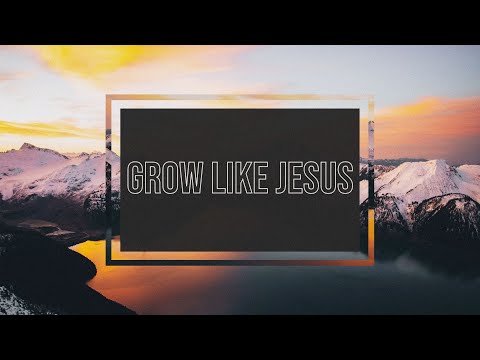 Grow Like Jesus