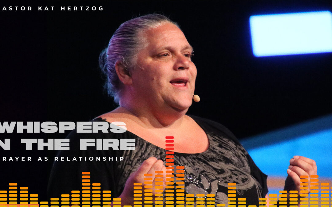 Whispers in the Fire: Prayer as Relationship